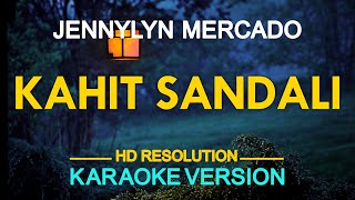 KAHIT SANDALI  Jennylyn Mercado 🎙️  KARAOKE  🎶 [upl. by Nillok]