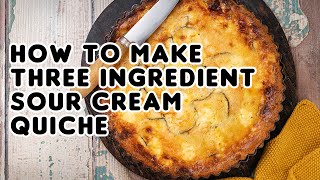 How To Make Three Ingredient Sour Cream Quiche [upl. by Enilemme]