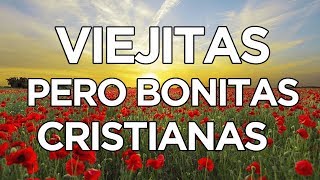 VIEJITAS PERO BONITAS CRISTIANAS  MÚSICA CRISTIANA [upl. by Aralk241]