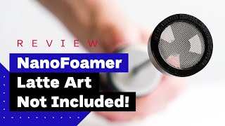 NanoFoamer Review Best Milk Frother For Home Baristas [upl. by Egin306]